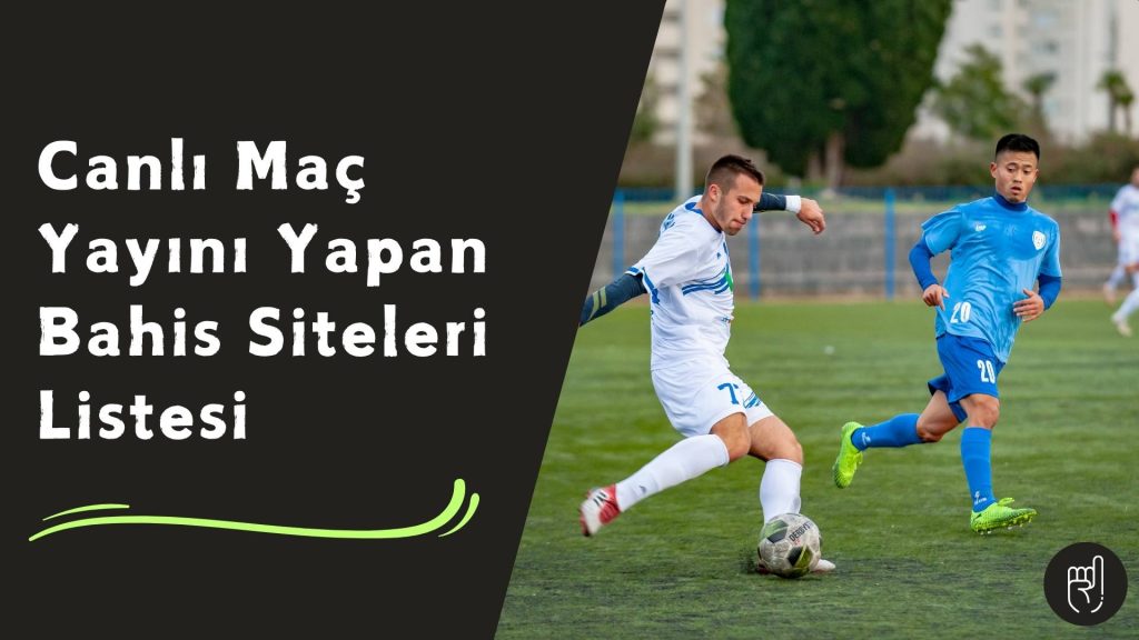 Canlı Maç Yayını Yapan Bahis Siteleri Listesi